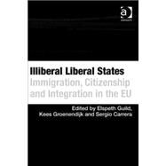 Illiberal Liberal States: Immigration, Citizenship and Integration in the EU by Guild,Elspeth, 9780754676980