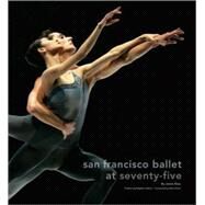 San Francisco Ballet at Seventy-five by Ross, Janice; Lefevre, Brigitte; Ulrich, Allan, 9780811856980