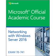 70-741 Networking with Windows Server 2016 by Microsoft Official Academic Course, 9781119126980