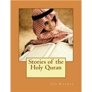 Stories of the Holy Quran by Kathir, Ibn, 9781505916980