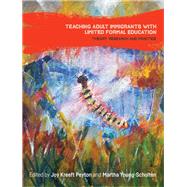 Teaching Adult Immigrants with Limited Formal Education Theory, Research and Practice by Peyton, Joy Kreeft; Young-Scholten, Martha, 9781788926980