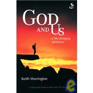God and Us : A Life-Changing Adventure by Warrington, Keith, 9781859996980
