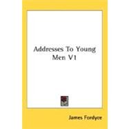 Addresses to Young Men V1 by Fordyce, James, 9780548506981