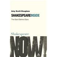 Shakespeare Inside The Bard Behind Bars by Scott-Douglass, Amy, 9780826486981