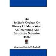 Soldier's Orphan or History of Maria West : An Interesting and Instructive Narrative (1826) by Clergyman Church of England, 9781104336981
