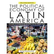 The Political Economy of Latin America: Reflections on Neoliberalism and Development by Kingstone; Peter, 9781138926981