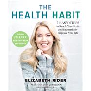 The Health Habit 7 Easy Steps to Reach Your Goals and Dramatically Improve Your Life by Rider, Elizabeth, 9781401956981