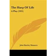 Harp of Life : A Play (1921) by Manners, John Hartley, 9781437076981