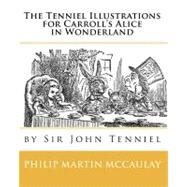 The Tenniel Illustrations for Carroll's Alice in Wonderland by Sir John Tenniel by Mccaulay, Philip Martin, 9781451526981
