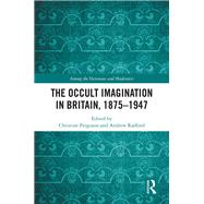 The Occult Imagination in Britain 1875 1947 by Ferguson; Christine, 9781472486981