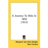 A Journey To Ohio In 1810 by Dwight, Margaret Van Horn; Farrand, Max (CON), 9780548806982