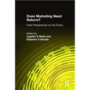 Does Marketing Need Reform?: Fresh Perspectives on the Future: Fresh Perspectives on the Future by Sheth,Jagdish N, 9780765616982