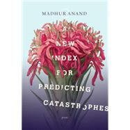 A New Index for Predicting Catastrophes by Anand, Madhur, 9780771006982