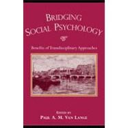 Bridging Social Psychology : Benefits of Transdisciplinary Approaches by Van Lange, Paul A. M., 9781410616982