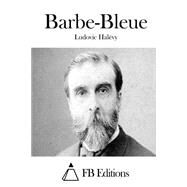 Barbe-bleue by Halvy, Ludovic; FB Editions, 9781508656982