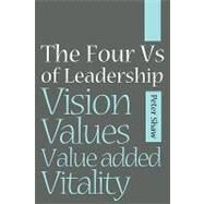 The Four Vs of Leadership Vision, Values, Value-added and Vitality by Shaw, Peter J. A., 9781841126982