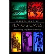 Plato's Caves The Liberating Sting of Cultural Diversity by Lemoine, Rebecca, 9780190936983