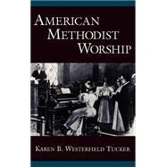 American Methodist Worship by Tucker, Karen B. Westerfield, 9780195126983