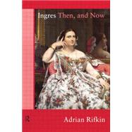 Ingres Then, and Now by Rifkin,Adrian, 9780415066983