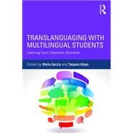 Translanguaging with Multilingual Students: Learning from Classroom Moments by Garcfa; Ofelia, 9781138906983