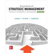 Essentials of Strategic Management: The Quest for Competitive Advantage by Gamble, John E.; Thompson, Arthur A., Jr.; Peteraf, Margaret A., 9781259546983