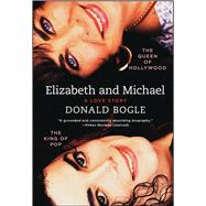 Elizabeth and Michael The Queen of Hollywood and the King of PopA Love Story by Bogle, Donald, 9781451676983