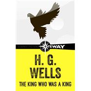 The King Who was a King by H.G. Wells, 9781473216983