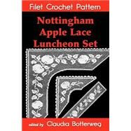 Nottingham Apple Lace Luncheon Set Filet Crochet Pattern by Botterweg, Claudia; Ashcroft, Olive F., 9781502776983