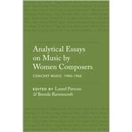 Analytical Essays on Music by Women Composers: Concert Music, 1900DS1960 by Parsons, Laurel; Ravenscroft, Brenda, 9780190236984