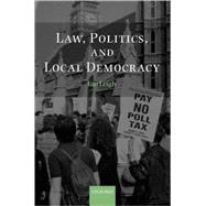 Law, Politics, and Local Democracy by Leigh, Ian, 9780198256984