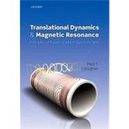 Translational Dynamics and Magnetic Resonance Principles of Pulsed Gradient Spin Echo NMR by Callaghan, Paul T., 9780199556984