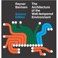 The Architecture of the Well-Tempered Environment by Banham, Reyner, 9780226036984