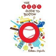 Kid's Guide to Boston by Ogintz, Eileen, 9780762796984
