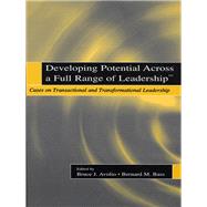 Developing Potential Across a Full Range of Leadership TM: Cases on Transactional and Transformational Leadership by Avolio,Bruce J., 9781138136984