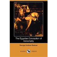 The Egyptian Conception of Immortality by Reisner, George Andrew, 9781409946984