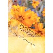 Five Quick Sermons by Seltenrych, E. Marie, 9781452896984