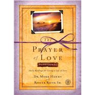 The Prayer of Love Devotional Daily Readings for Living a Life of Love by Hanby, Mark; Roth, Roger, 9781476726984