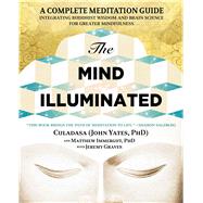 The Mind Illuminated A Complete Meditation Guide Integrating Buddhist Wisdom and Brain Science for Greater Mindfulness by Yates, John; Immergut, Matthew; Graves, Jeremy, 9781501156984