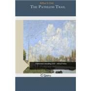 The Pathless Trail by Friel, Arthur O., 9781505356984