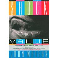Shock Value A Tasteful Book About Bad Taste by Waters, John; Doonan, Simon, 9781560256984