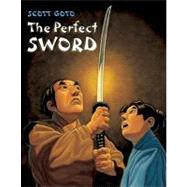The Perfect Sword by Goto, Scott; Goto, Scott, 9781570916984
