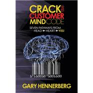 Crack the Customer Mind Code by Hennerberg, Gary, 9781630476984