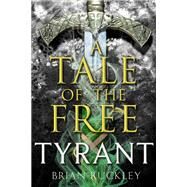 A Tale of the Free: Tyrant by Brian Ruckley, 9780316356985