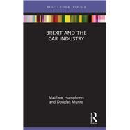 Brexit and the Car Industry by Humphreys, Matthew; Munro, Douglas, 9780367086985