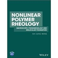 Nonlinear Polymer Rheology Macroscopic Phenomenology and Molecular Foundation by Wang, Shi-Qing, 9780470946985
