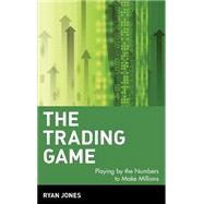 The Trading Game Playing by the Numbers to Make Millions by Jones, Ryan, 9780471316985