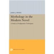 Mythology in the Modern Novel by White, John J., 9780691646985