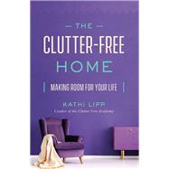 The Clutter-free Home by Lipp, Kathi, 9780736976985