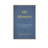 My Memoirs Lifes Journey through WWII and Various Historical Events of the 21st Century by Hunczak, Taras, 9780761866985