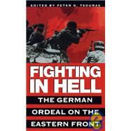 Fighting in Hell The German Ordeal on the Eastern Front by TSOURAS, PETER G., 9780804116985